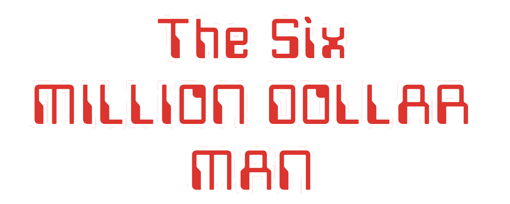 The Six Million Dollar Man 